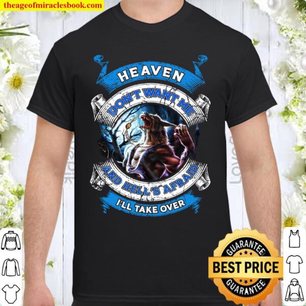 Heaven Don’t Want Me And Hell’s Afrad I’ll Take Over Shirt