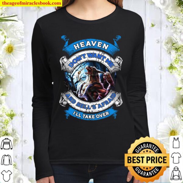 Heaven Don’t Want Me And Hell’s Afrad I’ll Take Over Women Long Sleeved