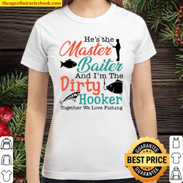 He's The Master Baiter and I'm The Dirty Hooker Together We Love Fishing Shirt