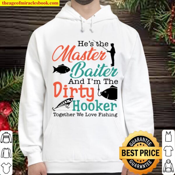 He’s The Master Baiter And I’m The Dirty Hooker Together We Love Fishi Hoodie