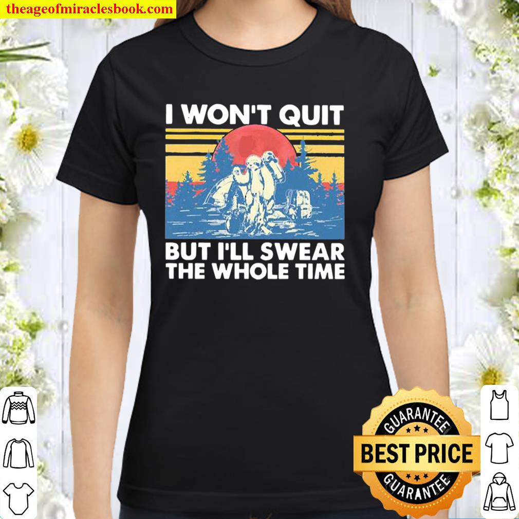 Hiking I won’t quit but I’ll swear the whole time vintage Classic Women T-Shirt