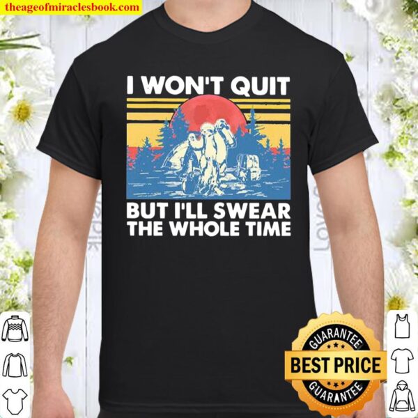 Hiking I won’t quit but I’ll swear the whole time vintage Shirt