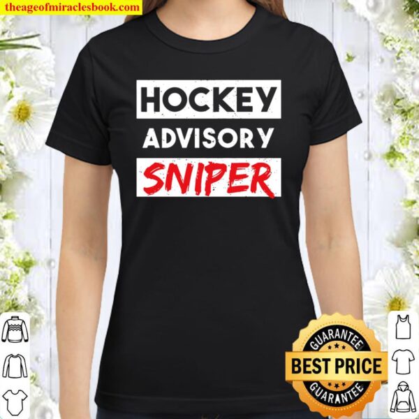 Hockey Player Hockey Advisory Sniper – Ice Hockey Classic Women T-Shirt