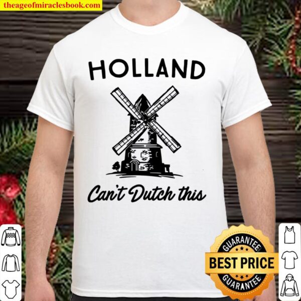 Holland Cant Dutch This Shirt