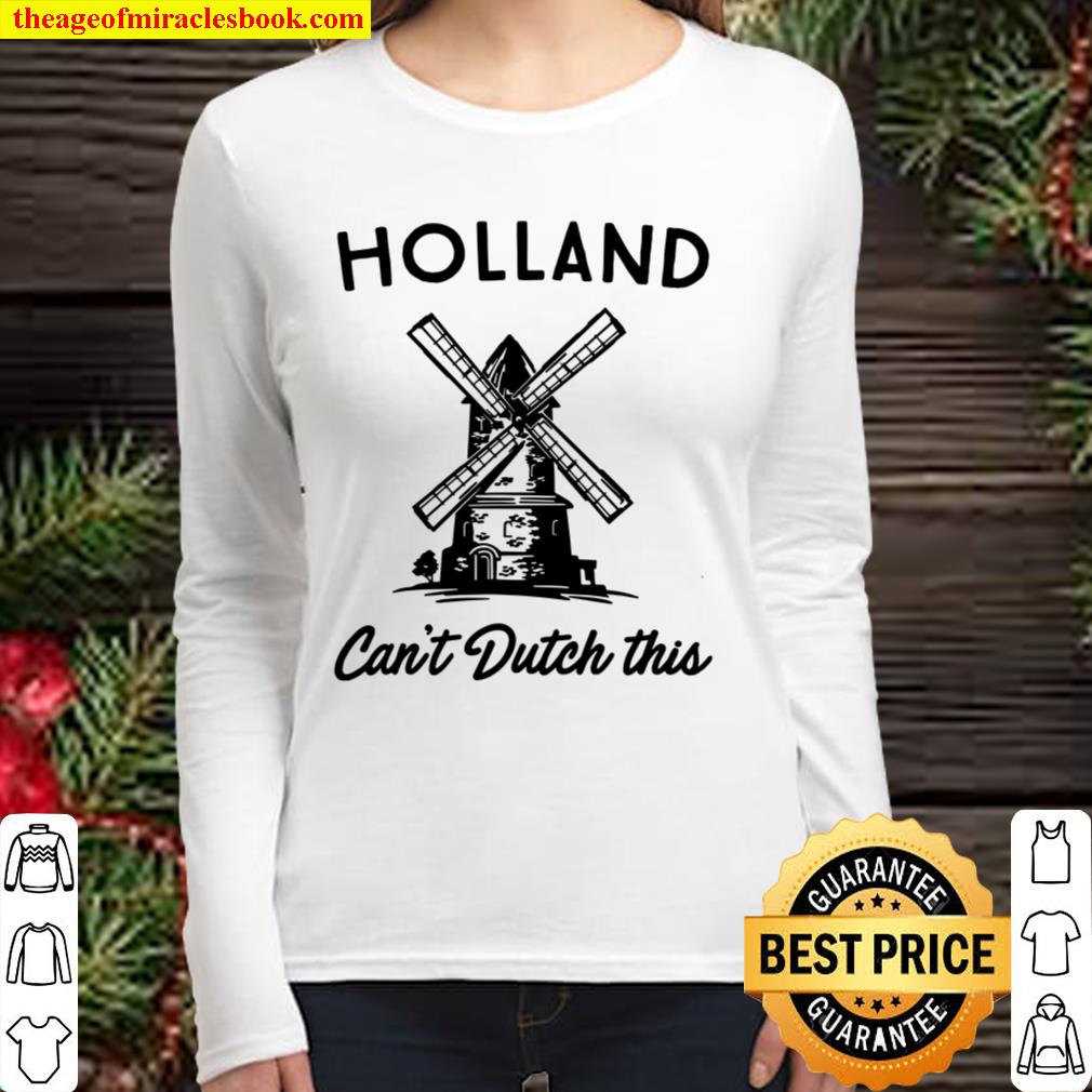 Holland Cant Dutch This Women Long Sleeved