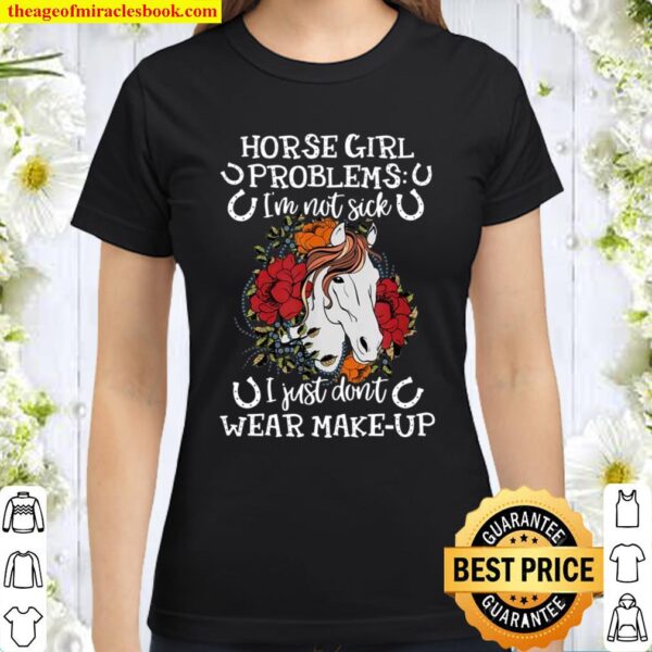 Horse Girl Problems I’m Not Sick Horse Country Girls Classic Women T-Shirt