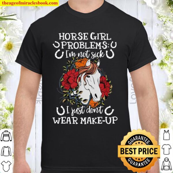 Horse Girl Problems I’m Not Sick Horse Country Girls Shirt