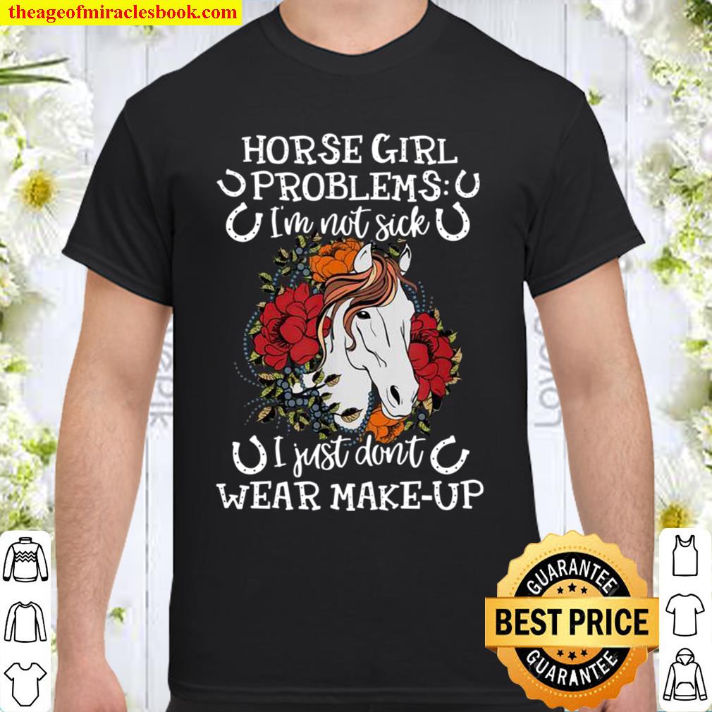 Horse Girl Problems I’m Not Sick Horse Country Girls hot Shirt, Hoodie, Long Sleeved, SweatShirt