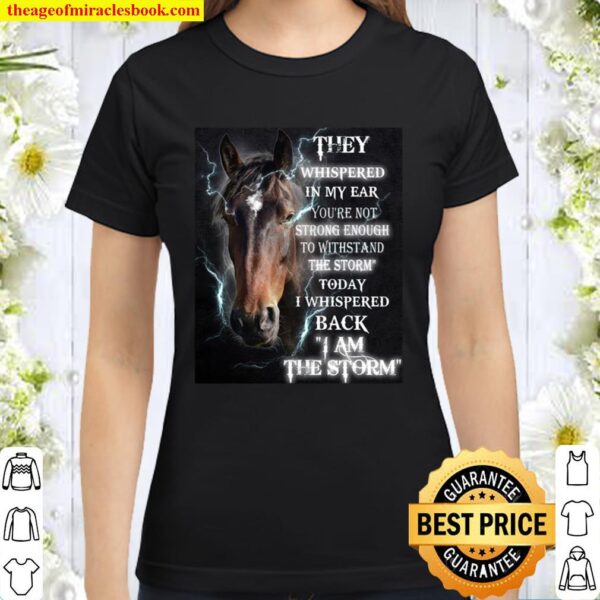 Horse i am the storm - gift for horse lover Classic Women T-Shirt