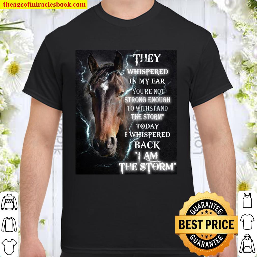 Horse i am the storm - gift for horse lover Shirt