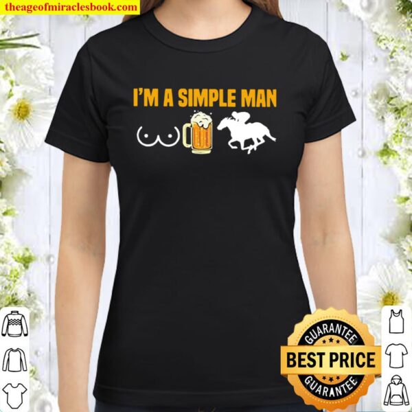 Horse racing I’m a simple man Classic Women T-Shirt