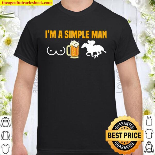 Horse racing I’m a simple man Shirt