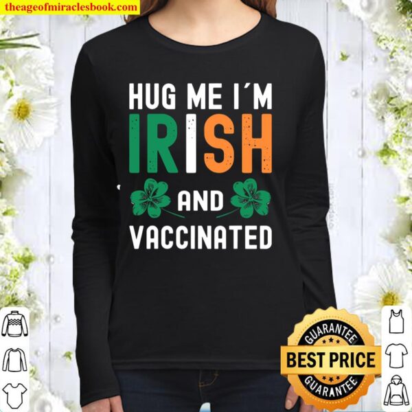 Hug Me Im Irish And Vaccinated St Patrick’s Day shirt, Vaccinated Sham Women Long Sleeved