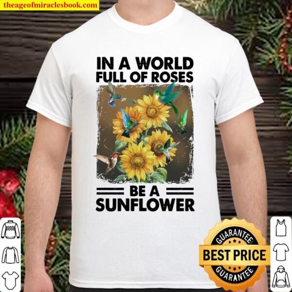Hummingbird be a sunflower-for hummingbird lover Shirt