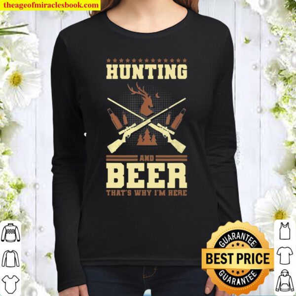 Hunting and beer that’s why I’m here Women Long Sleeved