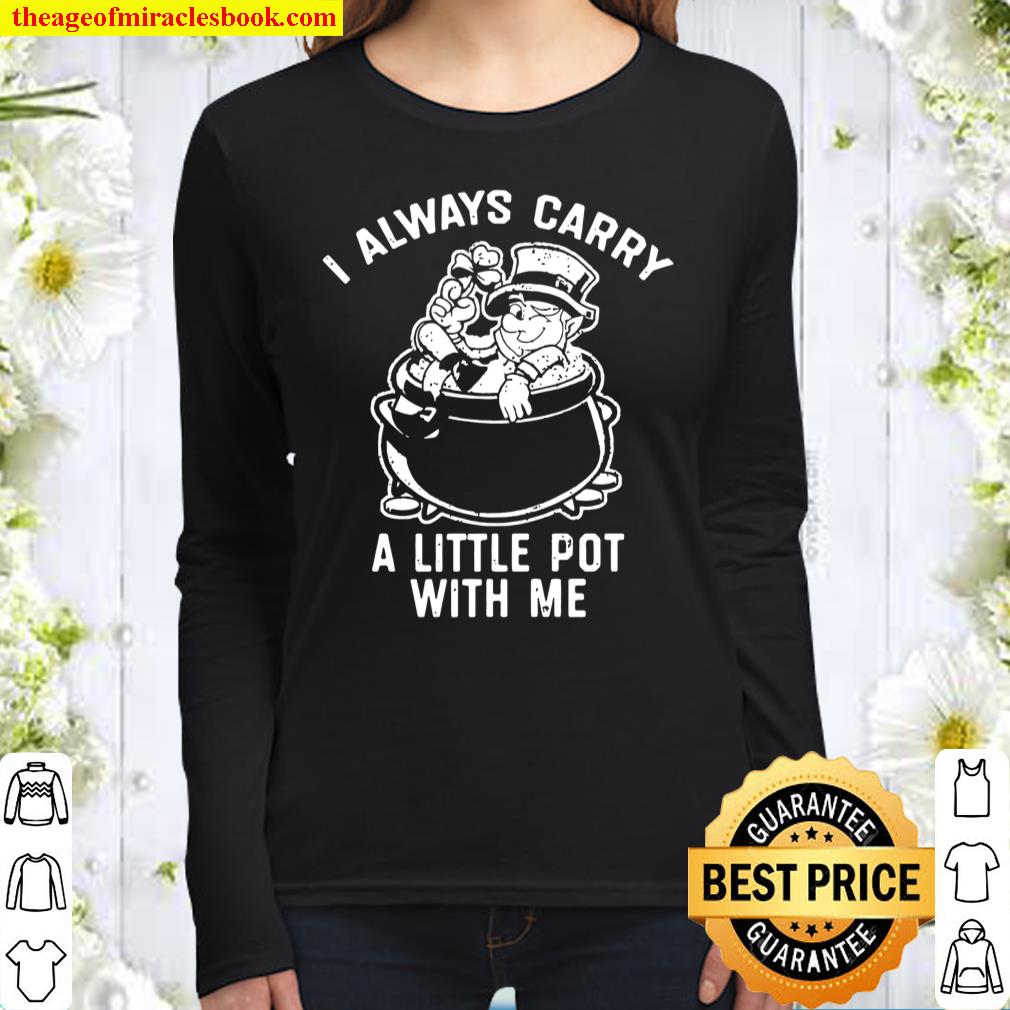 I Always Carry A Little Pot With Me Funny Marijuana Gifts Women Long Sleeved