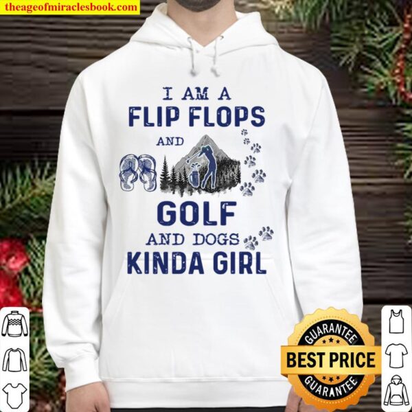 I Am A Flip Flops And Golf And Dogs Kinda Girl Hoodie