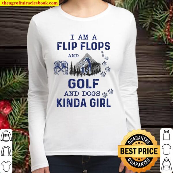 I Am A Flip Flops And Golf And Dogs Kinda Girl Women Long Sleeved
