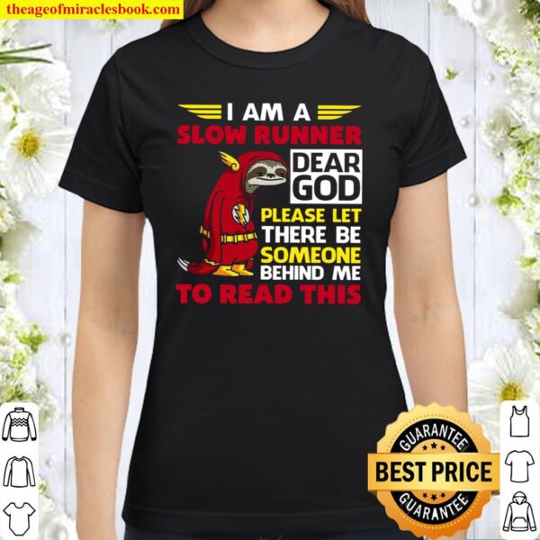 I Am A Slow Runner Dear God Please Let There Be Someone Behind Me To R Classic Women T-Shirt