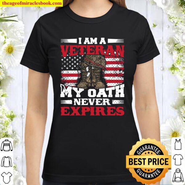 I Am A Veteran My Oath Never Expires Veterans Classic Women T-Shirt