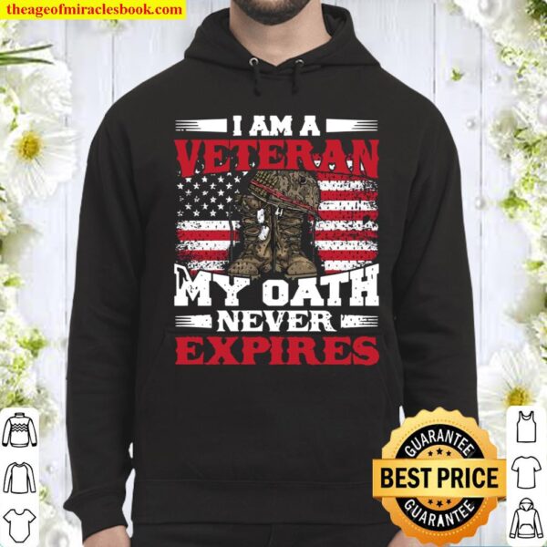 I Am A Veteran My Oath Never Expires Veterans Hoodie