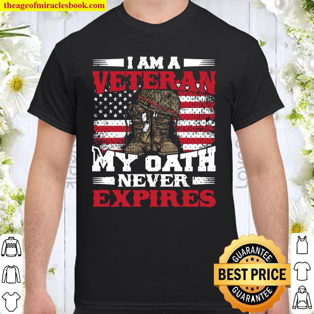 I Am A Veteran My Oath Never Expires Veterans Shirt