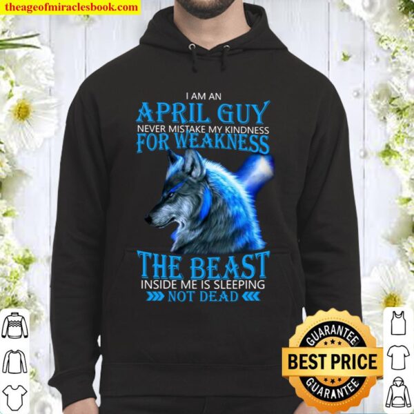 I Am An April Guy For Weakness The Beast Inside Me Is Sleeping Not Dea Hoodie