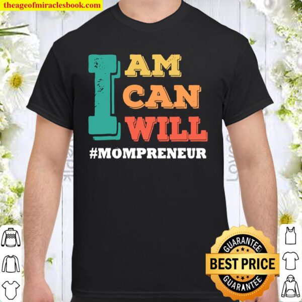 I Am I Can I Will #MOMPRENEUR, Mothers Day Shirt