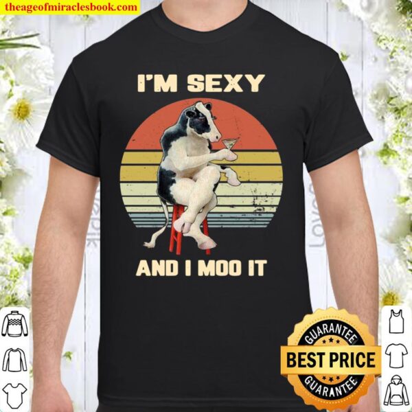 I Am Sexy And I Moo It, I Know It Farm Cow Shirt