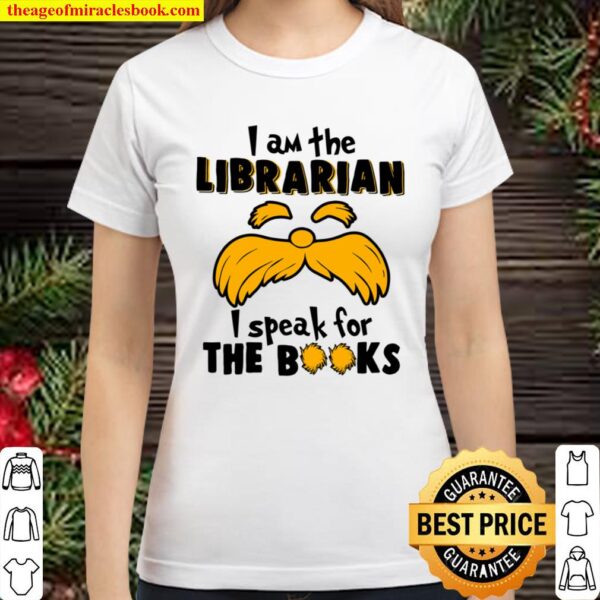 I Am The Librarian I Speak For The Books Classic Women T-Shirt