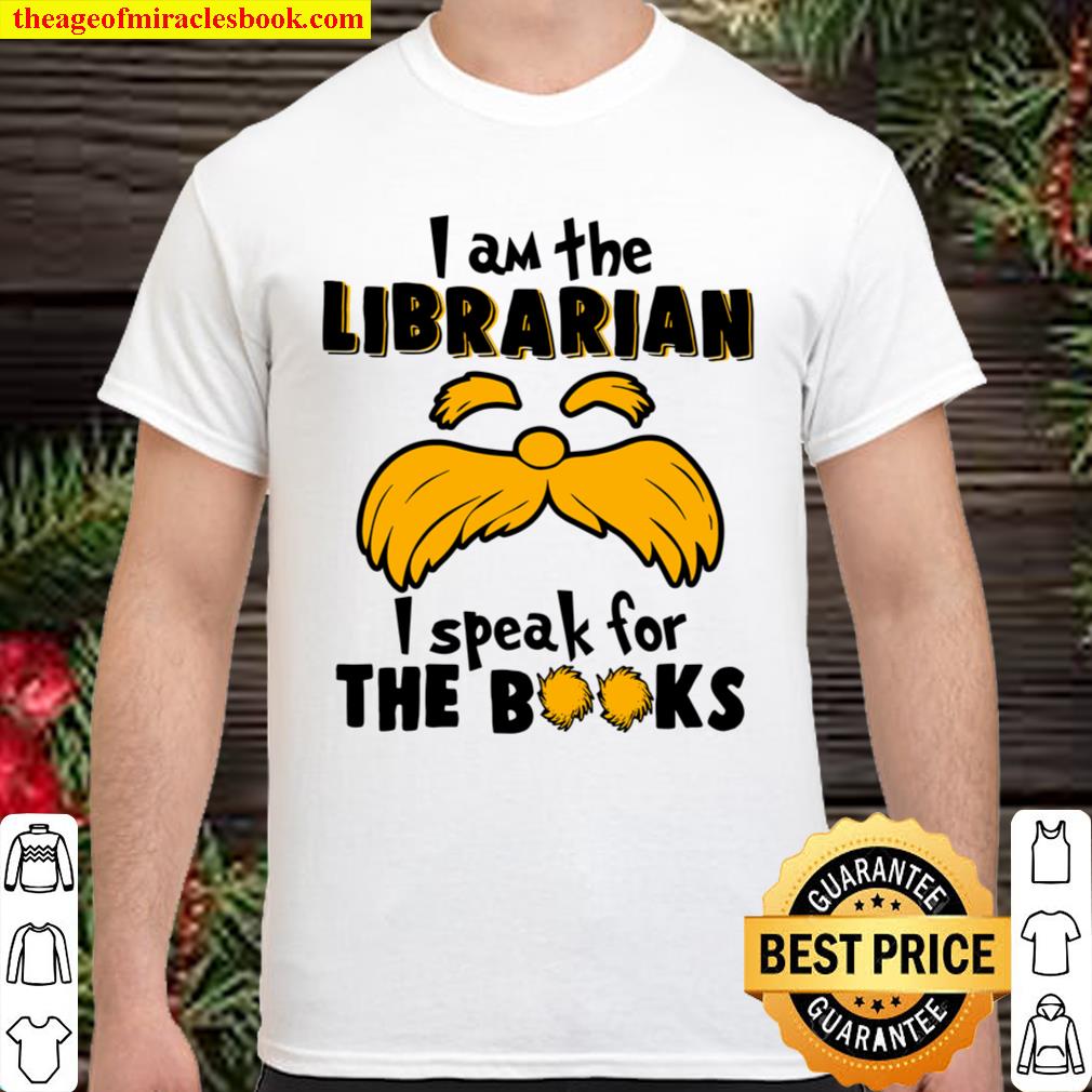 I Am The Librarian I Speak For The Books hot Shirt, Hoodie, Long Sleeved, SweatShirt