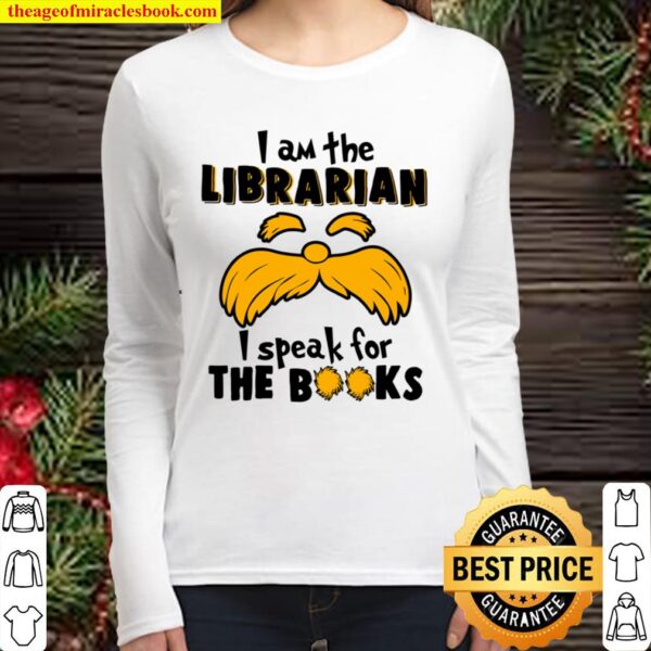 I Am The Librarian I Speak For The Books Women Long Sleeved