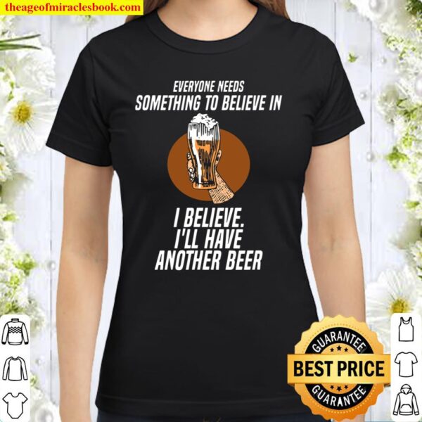 I Believe I Wants Have Another Beer Classic Women T-Shirt