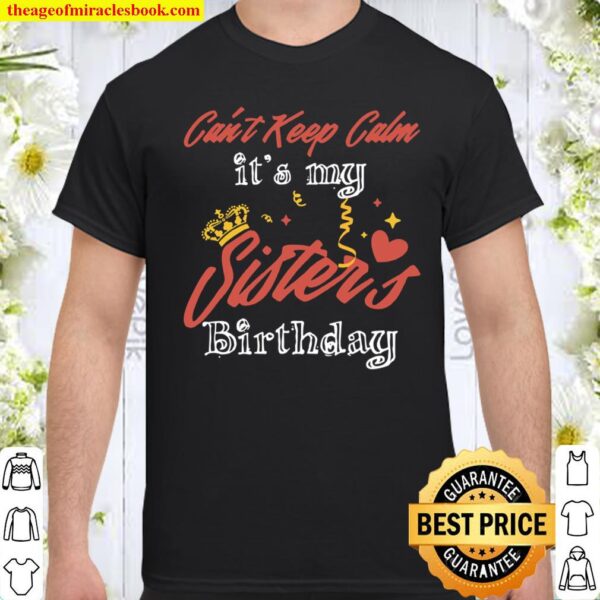 I Can’t Keep Calm it’s My Best Sister’s Ever Birthday Shirt