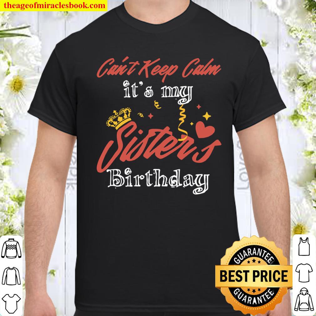 I Can’t Keep Calm it’s My Best Sister’s Ever Birthday Shirt, hoodie, tank top, sweater