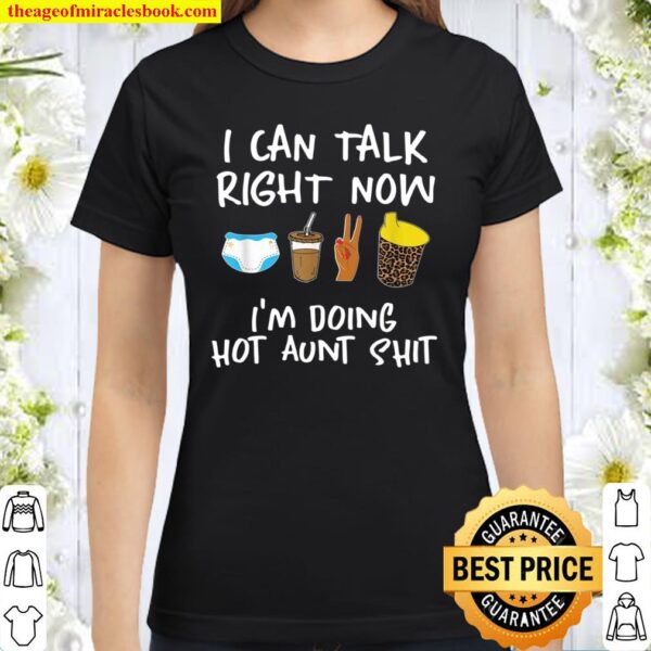 I Can’t Talk Right Now I’m Doing Hot Aunt, Auntie Classic Women T-Shirt