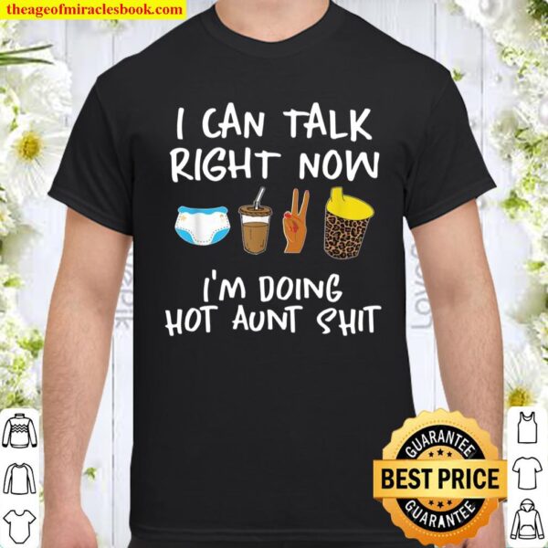 I Can’t Talk Right Now I’m Doing Hot Aunt, Auntie Shirt