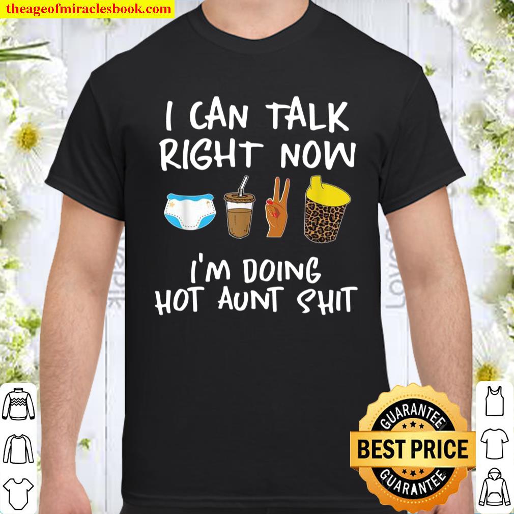 I Can’t Talk Right Now I’m Doing Hot Aunt, Auntie Shirt, hoodie, tank top, sweater