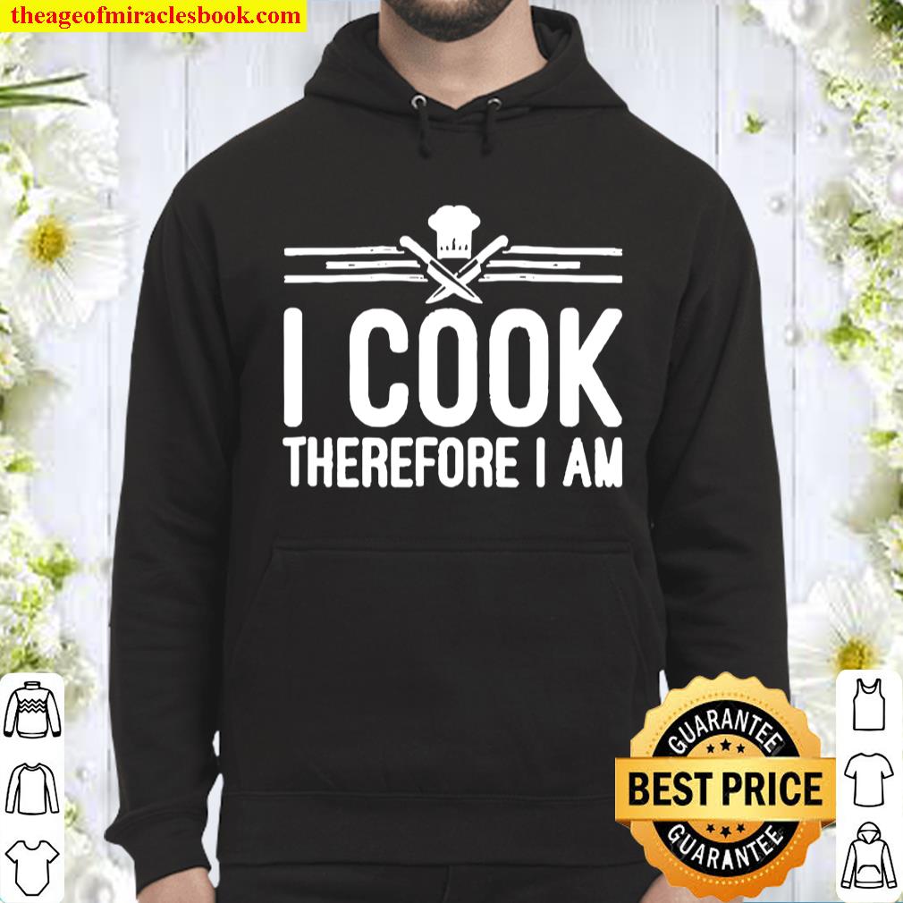 I Cook Therefore I Am Funny Chef Kitchen Hoodie