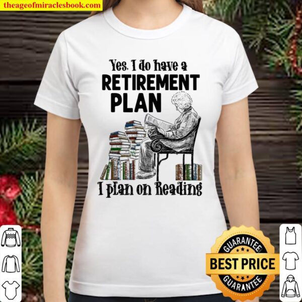 I Do Have A Retirement Plan I Plan On Reading Classic Women T-Shirt