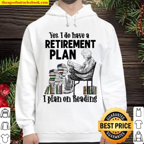 I Do Have A Retirement Plan I Plan On Reading Hoodie