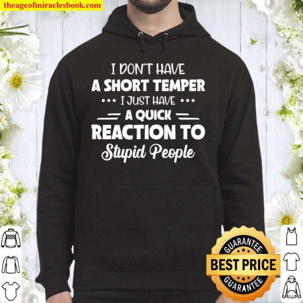 I Don_t Have A Short Temper I Just Have A Quick Reaction Hoodie