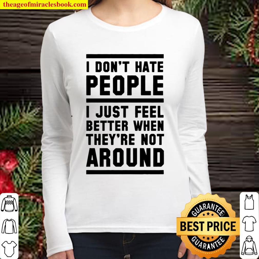 I Don’t Hate People I Just Feel Beter When They’re Not Around Women Long Sleeved