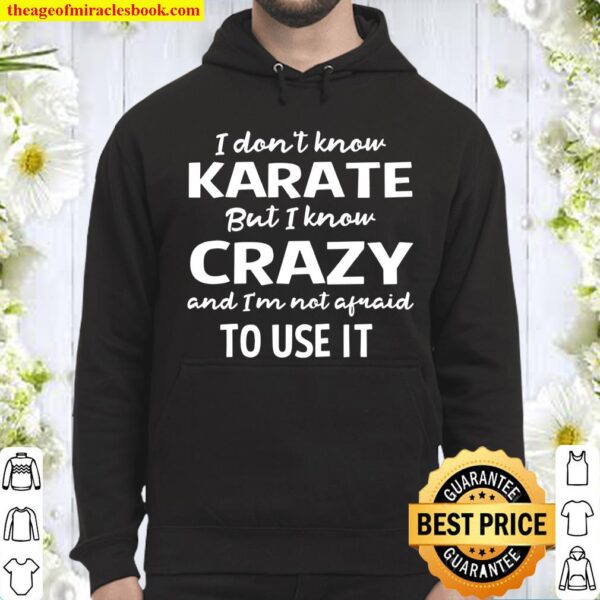 I Dont Know Karate But I Know Crazy And Im Not Afraid Hoodie