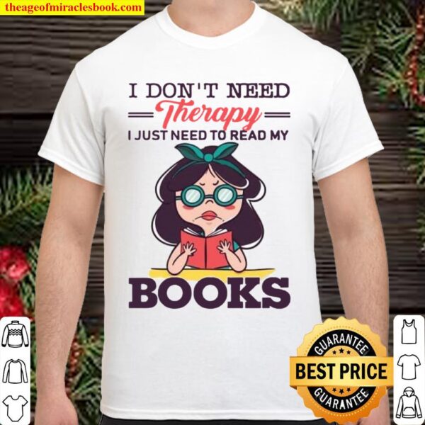 I Don’t Need Therapy I Just Need To Read My Books Knowledge Girl Simpl Shirt