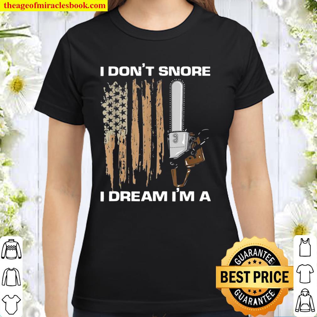 I Don’t Snore I Dream I’m A US American Flag Chainsaw Classic Women T-Shirt