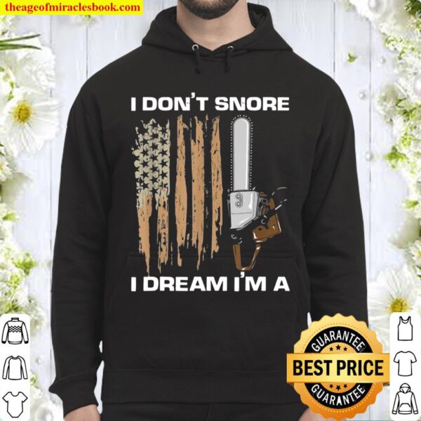 I Don’t Snore I Dream I’m A US American Flag Chainsaw Hoodie