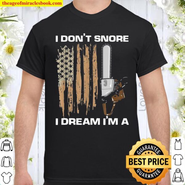 I Don’t Snore I Dream I’m A US American Flag Chainsaw Shirt