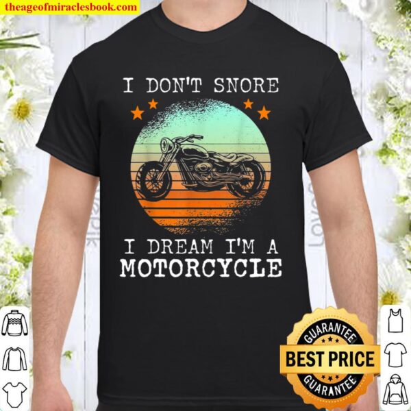 I Dont Snore I Dream Ima motorcycle Biker Dad Shirt