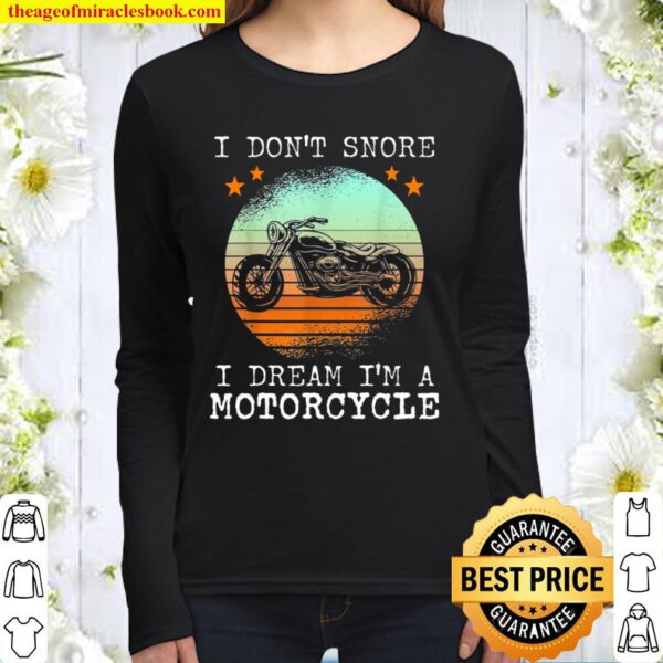 I Dont Snore I Dream Ima motorcycle Biker Dad Women Long Sleeved